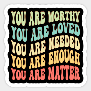 Dear Person Behind Me You Are Worthy Loved Needed Enough Sticker